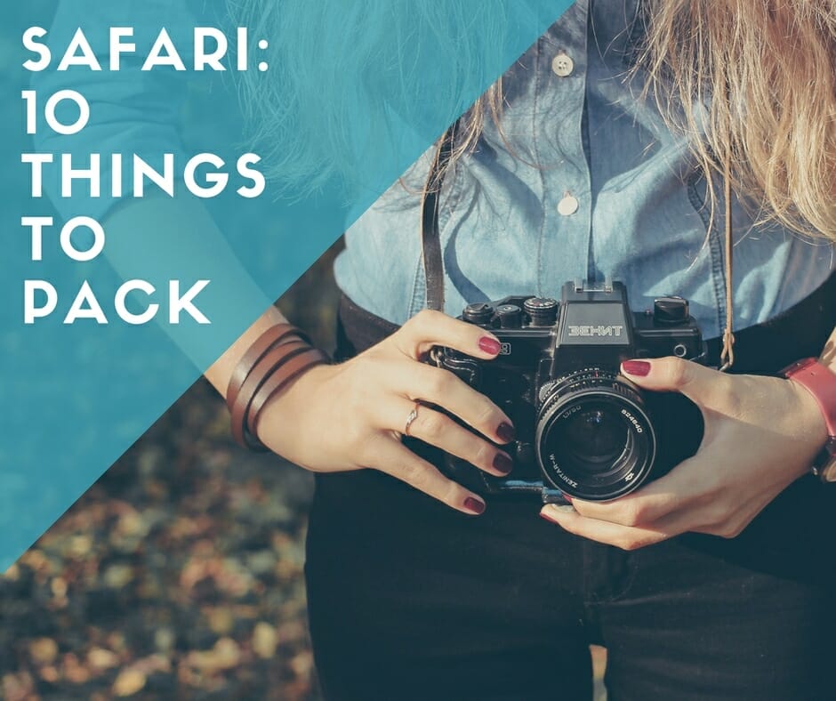 Safari 10 things to pack.